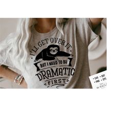 i'll get over it but i need to be dramatic first svg, sloth svg, funny sloth svg, lazy sloth svg, sassy svg , sarcastic svg, funny svg,