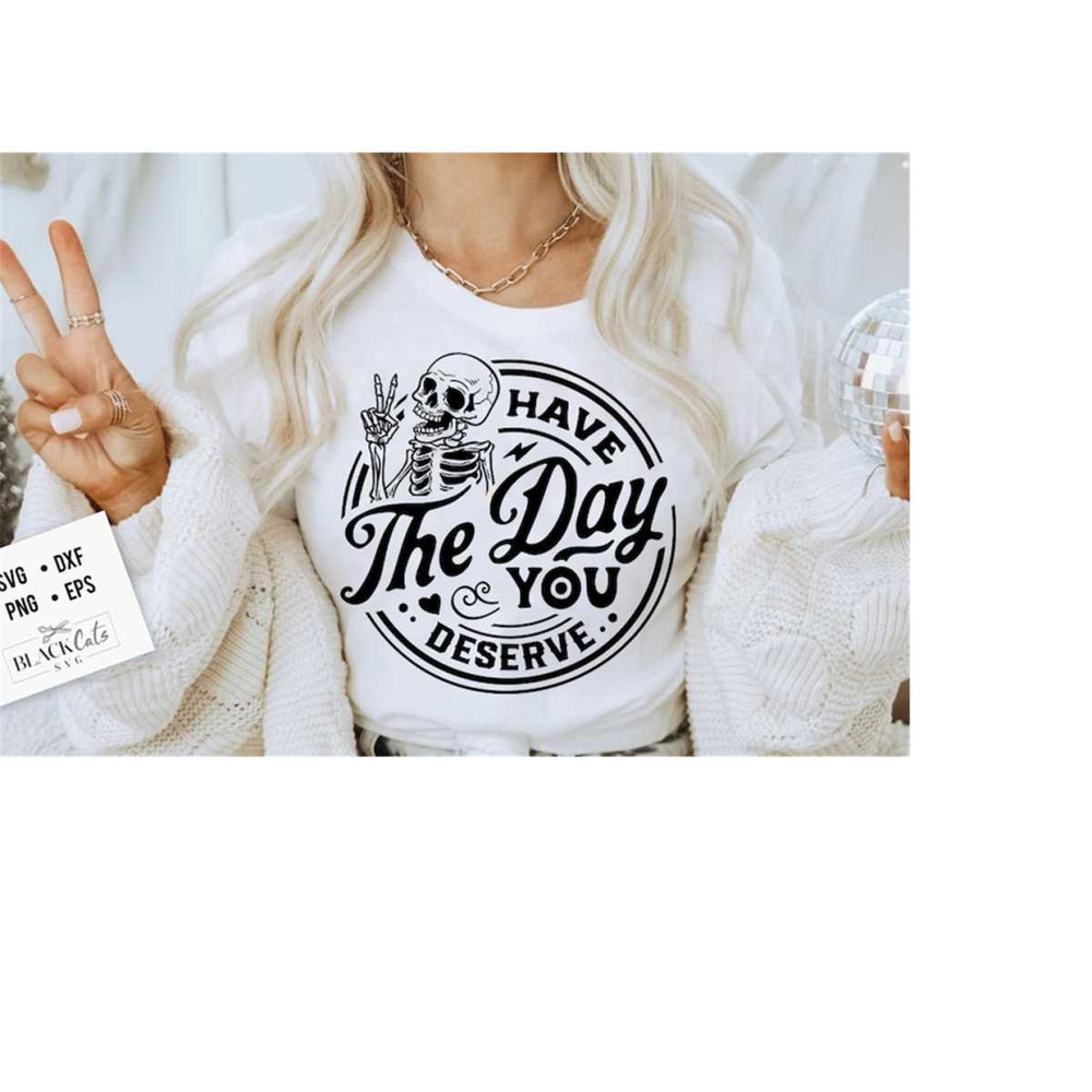 24102023172643-have-the-day-you-deserve-svg-peace-sign-skeleton-svg-funny-image-1.jpg