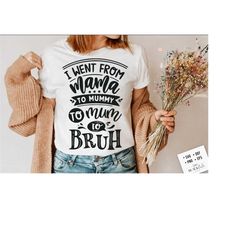 i went from mama to mommy to mom to bruh svg, bruh svg, mom life svg, mom svg, mothers day svg, mama svg