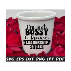 i'm not bossy i have leadership skills svg - i'm not bossy svg -  i have leadership skills svg - funny cut file - funny quote svg - saying