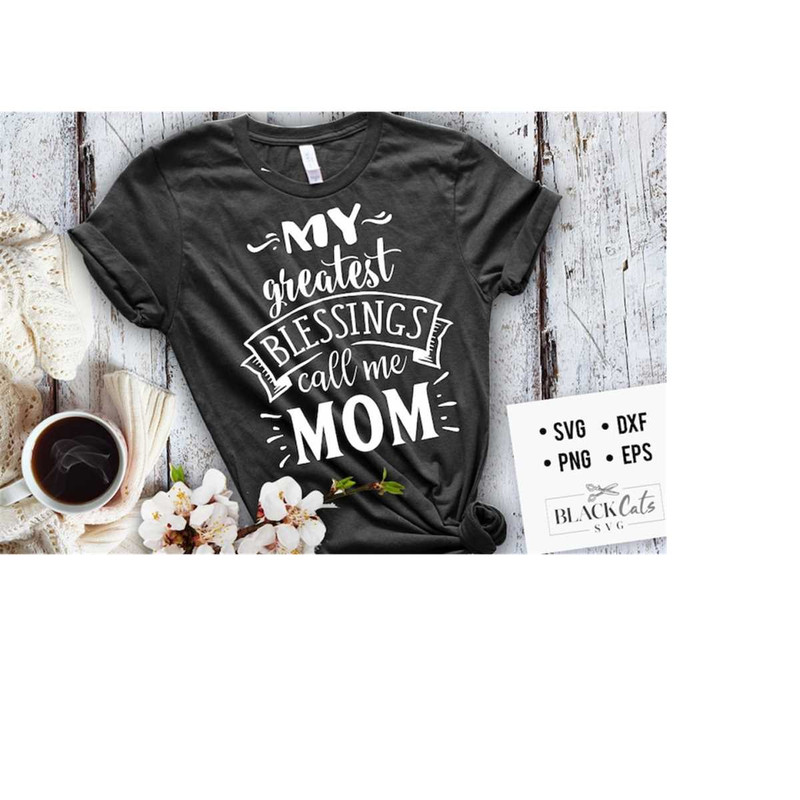 24102023173023-my-greatest-blessings-call-me-mom-svg-mom-life-svg-mom-svg-image-1.jpg