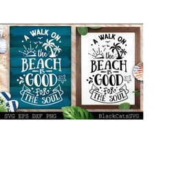 a walk on the beach is good for the soul svg, beach svg, summer svg, beach poster svg, the sea svg, beach quotes svg, ocean svg