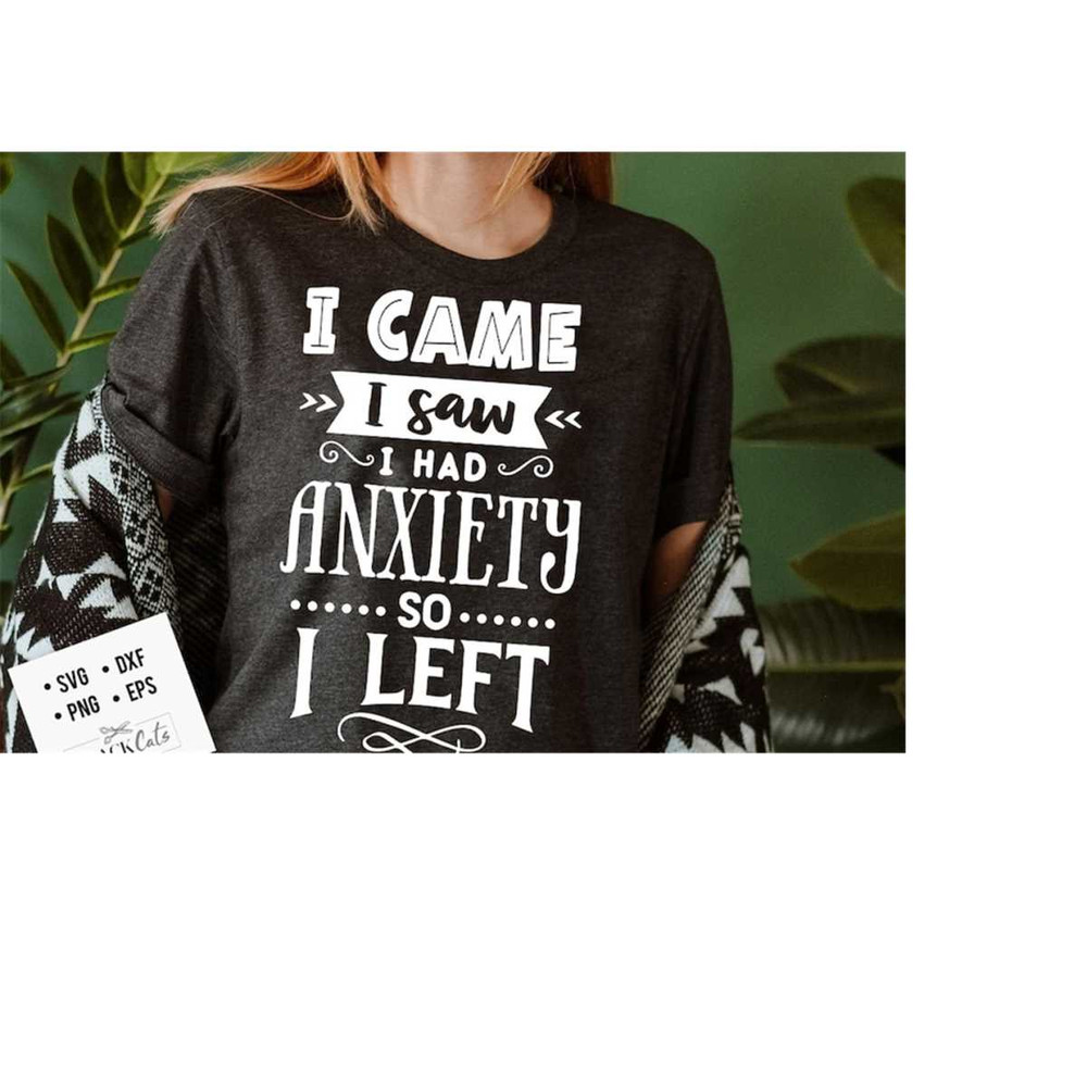 24102023173733-i-came-i-saw-i-had-anxiety-svg-sassy-svg-sarcastic-svg-image-1.jpg
