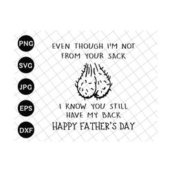 even though i'm not from your sack i know you got my back svg, funny father's day gift svg, gift for dad, funny little cute kids svg