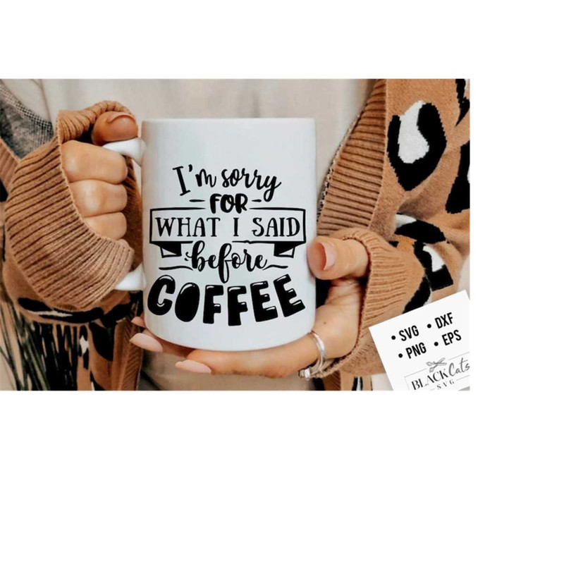 2410202317416-im-sorry-for-what-i-said-before-coffee-svg-coffee-svg-image-1.jpg