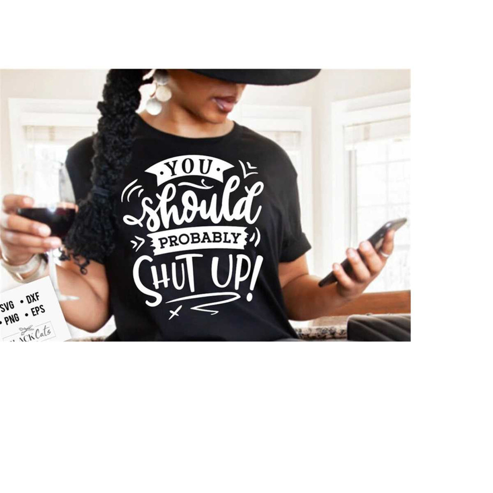 24102023174126-you-should-probably-shut-up-svg-sassy-svg-sarcastic-svg-image-1.jpg
