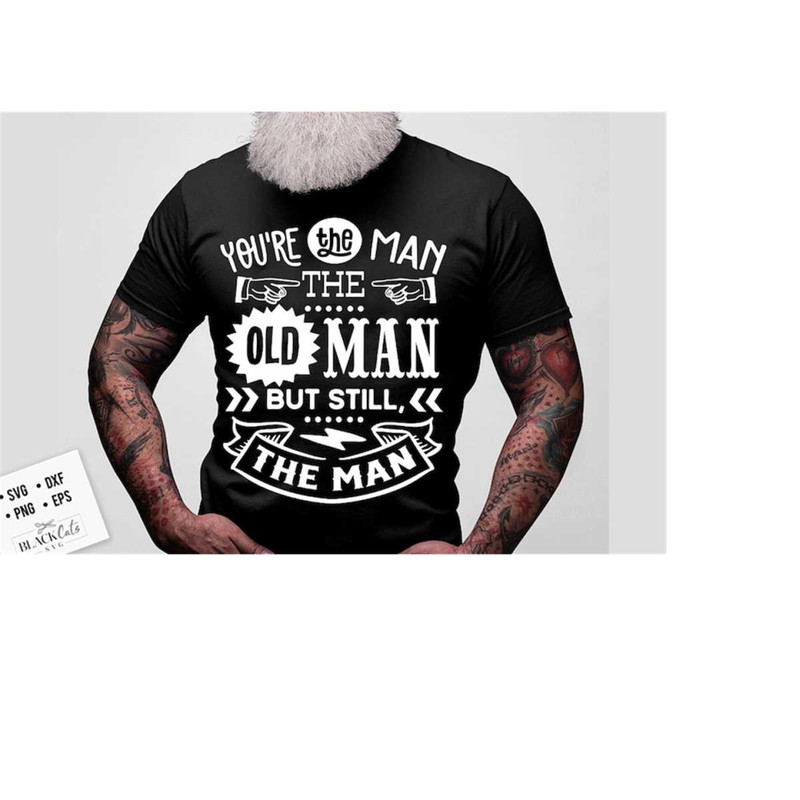 24102023174128-youre-the-man-the-old-man-but-still-the-man-svg-birthday-image-1.jpg