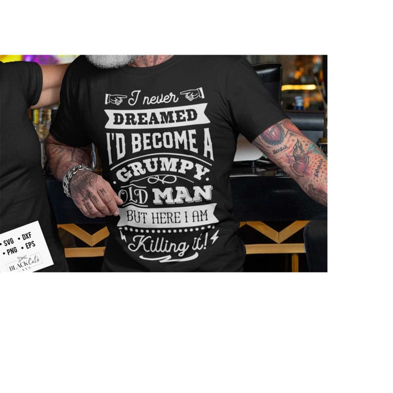 24102023174221-i-never-dreamed-id-become-a-grumpy-old-man-svg-birthday-image-1.jpg