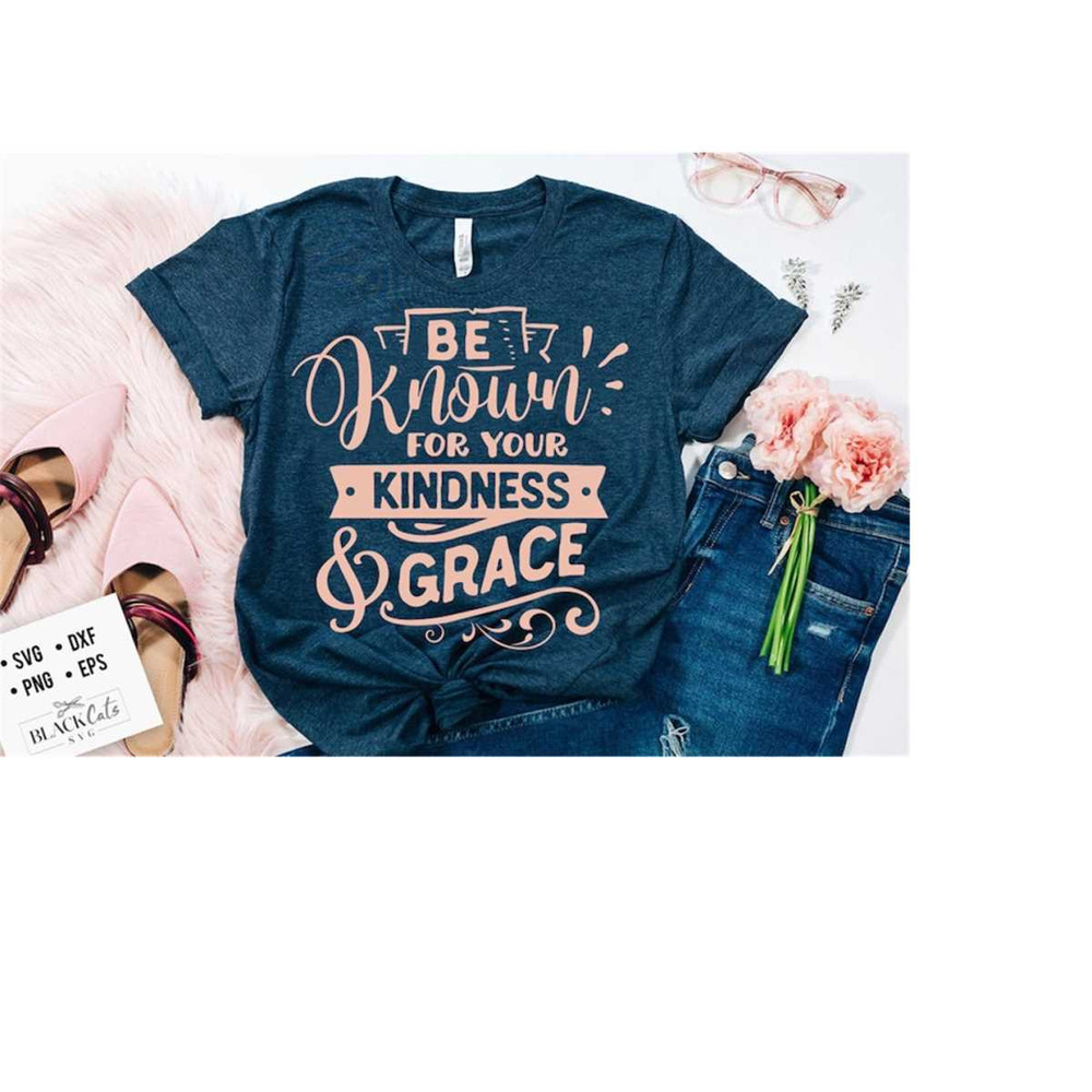 24102023174431-be-known-for-your-kindness-and-grace-svg-kindness-svg-image-1.jpg