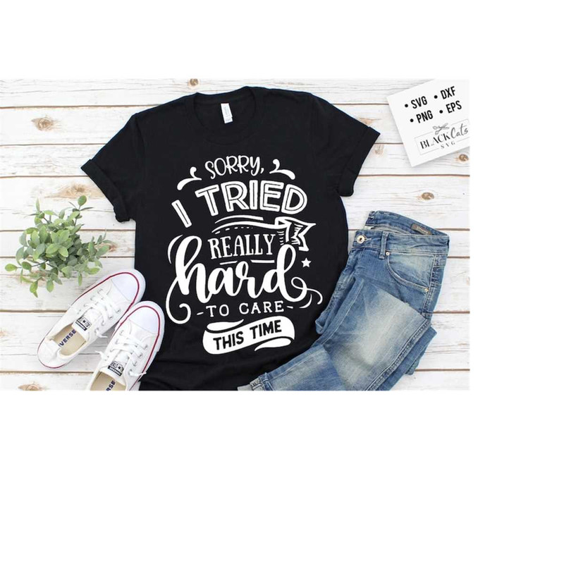 24102023174438-sorry-i-tried-really-hard-to-care-this-time-svg-sassy-svg-image-1.jpg