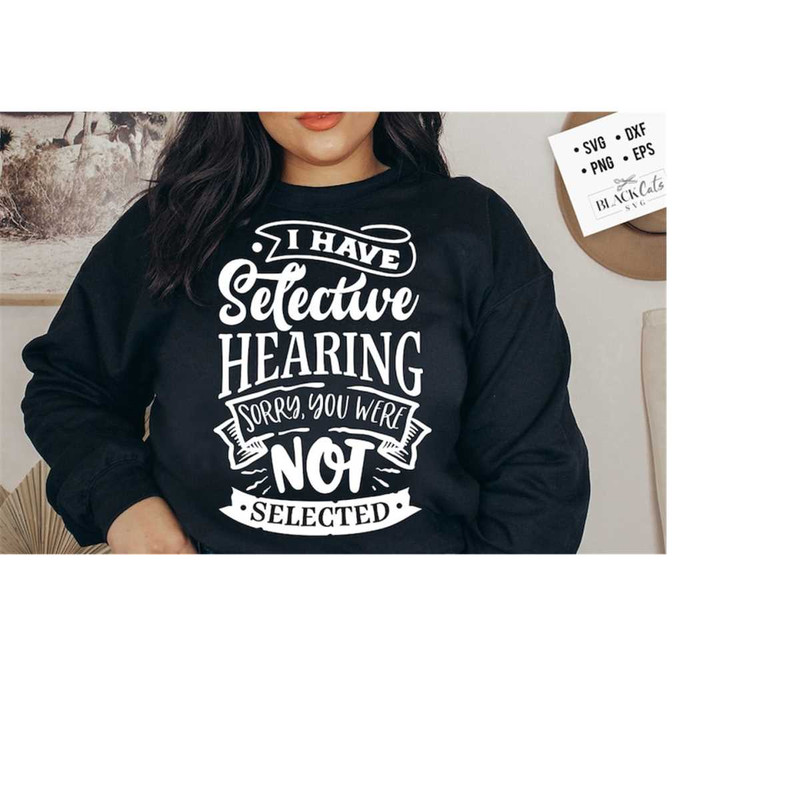 24102023174459-i-have-selective-hearing-sorry-you-were-not-selected-svg-image-1.jpg