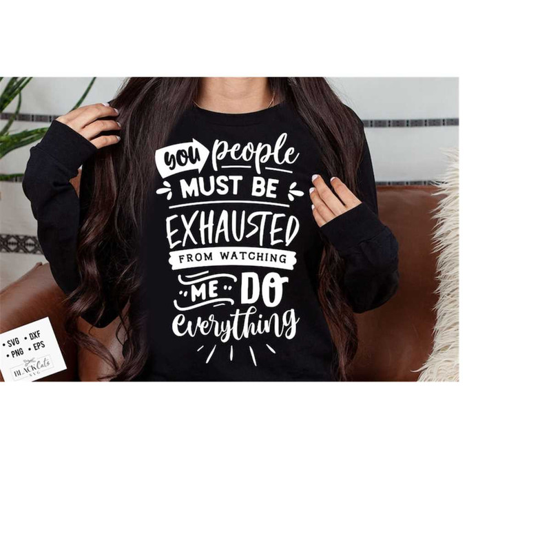 2410202317451-you-people-must-be-exhausted-svg-sassy-svg-sarcastic-svg-image-1.jpg