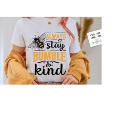 always stay bumble and kind svg, bee svg, sunflower svg, honey bee svg, honey svg, bee quotes svg,