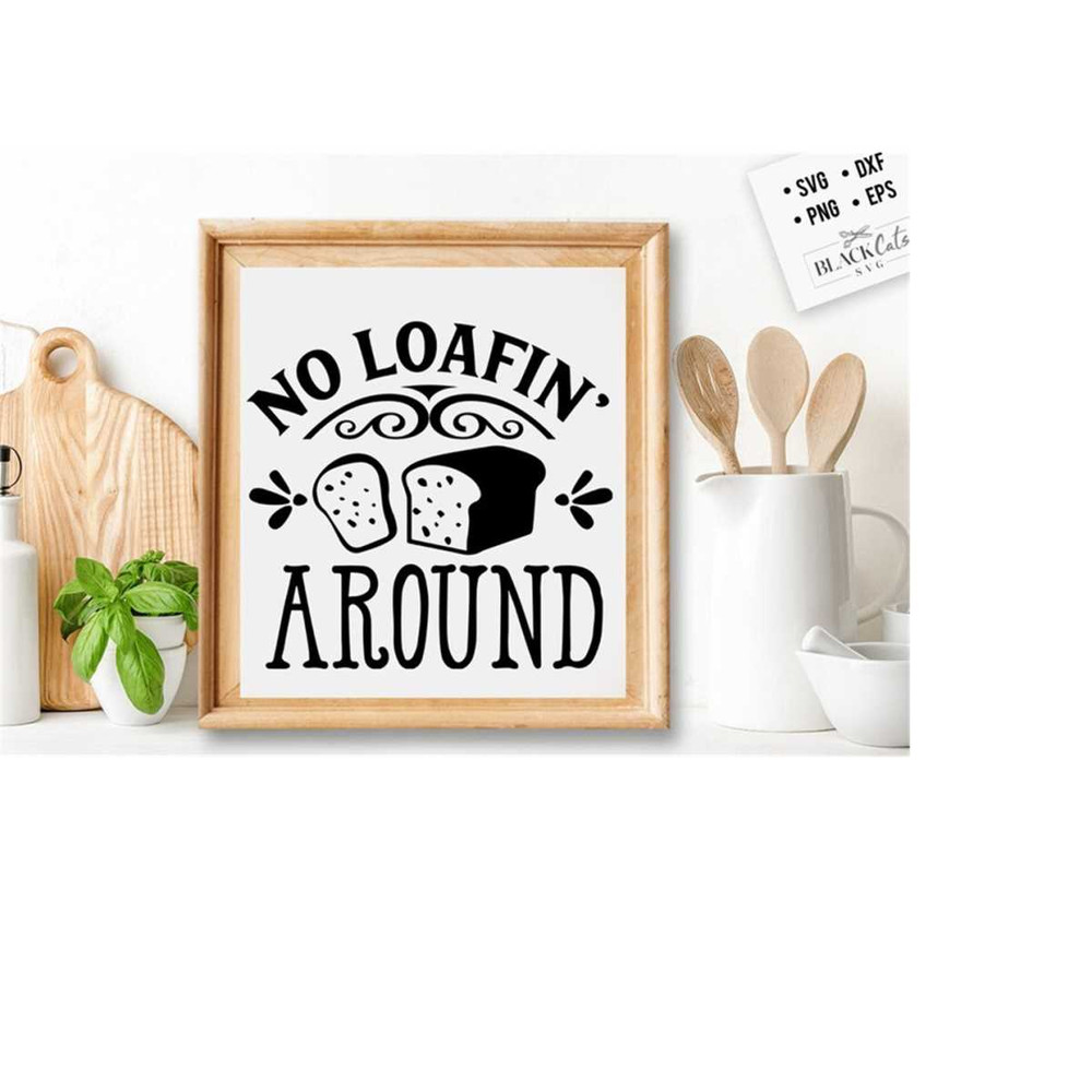 24102023174655-no-loafin-around-svg-kitchen-svg-funny-kitchen-svg-image-1.jpg