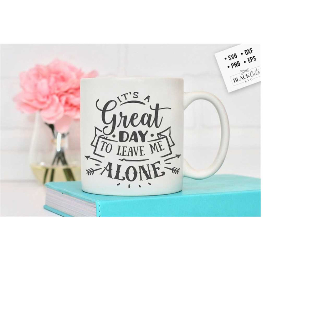 24102023174711-its-a-great-day-to-leave-me-alone-svg-antisocial-svg-image-1.jpg