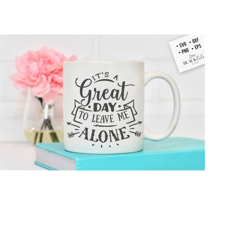 24102023174711-its-a-great-day-to-leave-me-alone-svg-antisocial-svg-image-1.jpg