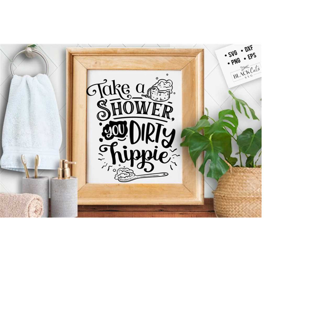 24102023174836-take-a-shower-you-dirty-hippie-svg-bathroom-svg-bath-svg-image-1.jpg