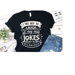 i try not to laugh at my own jokes svg, sassy svg , sarcastic svg, funny svg, sarcasm svg, snarky humor svg