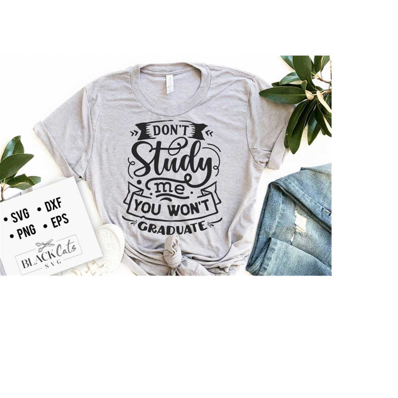 24102023175323-dont-study-me-you-wont-graduate-svg-sassy-svg-image-1.jpg