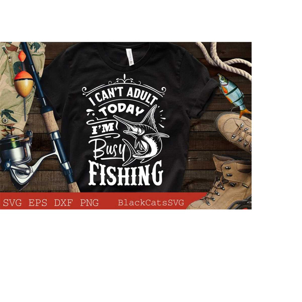 24102023175341-i-cant-adult-today-im-busy-fishing-svg-fishing-image-1.jpg