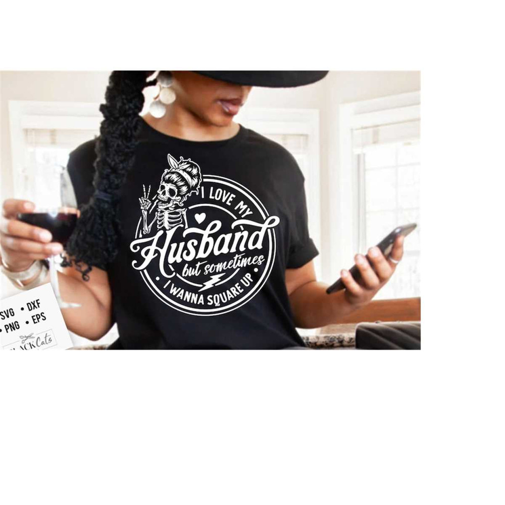 24102023175421-i-love-my-husband-but-sometimes-i-wanna-square-up-svg-i-love-image-1.jpg