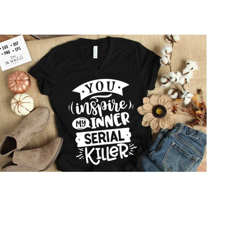 24102023175459-you-inspire-my-inner-serial-killer-svg-sassy-svg-sarcastic-image-1.jpg