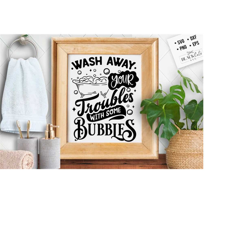 24102023175728-wash-away-your-troubles-with-some-bubbles-svg-bathroom-svg-image-1.jpg