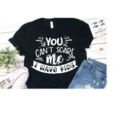 you can't scare me i have kids svg, mom life svg, mom svg, mothers day svg, mama svg, funny mom svg, mother svg