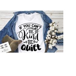 if you can't be kind be quiet svg, kindness svg, inspirational svg, kind cut file, be kind svg, spread kindness svg, kindness quotes svg,