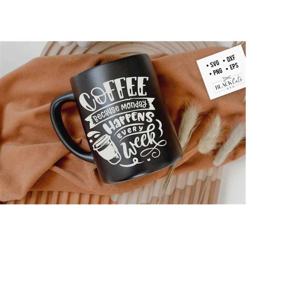 24102023175932-coffee-because-monday-happens-every-week-svg-coffee-svg-image-1.jpg