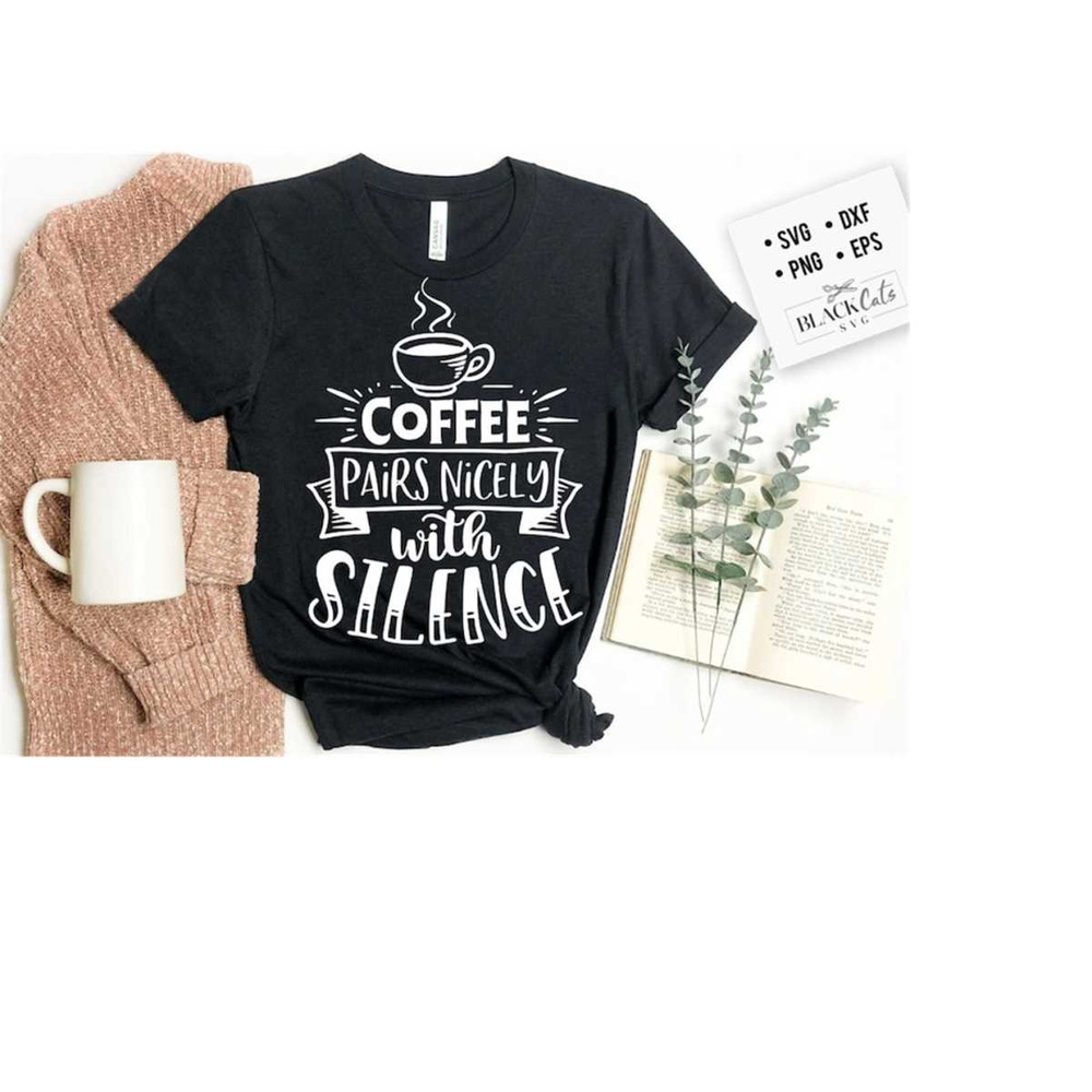 2410202318115-coffee-pairs-nicely-with-silence-svg-coffee-svg-coffee-lover-image-1.jpg