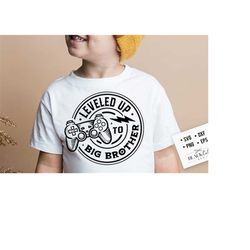 leveled up to brother svg, leveled up svg, big brother svg, new big brother svg, baby brother svg, new baby svg, new big bro svg