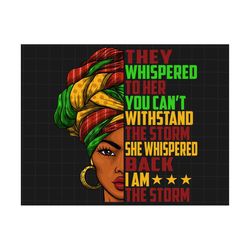 she whispered back i am the storm png, african american png, juneteenth since 1865 png, juneteenth the real independence png, juneteenth png
