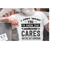 i just want you to know that someone cares not me but someone svg, sassy svg , sarcastic svg, funny svg, sarcasm svg, snarky humor svg