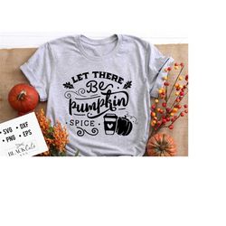 let there be pumpkin spice svg, pumpkin spice svg, autumn svg, fall svg, autumn svg design
