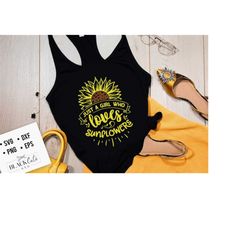 just a girl who loves sunflowers svg, sunflower svg, sunflower quotes svg, sunshine svg, funny sunflower quotes svg, kindness svg