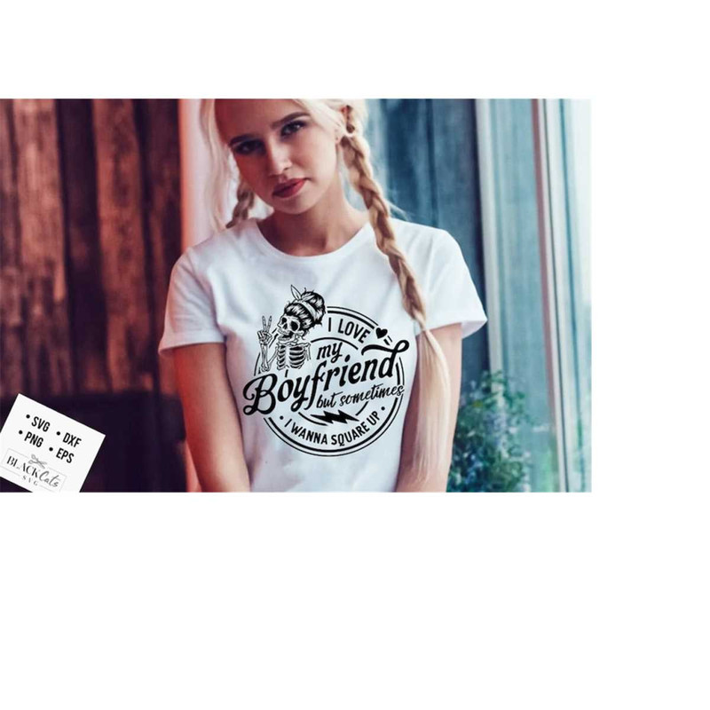 2410202318824-i-love-my-boyfriend-but-sometimes-i-wanna-square-up-svg-i-image-1.jpg