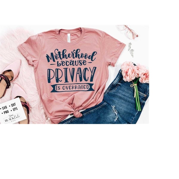 2410202318945-motherhood-because-privacy-is-overrated-svg-mom-life-svg-mom-image-1.jpg