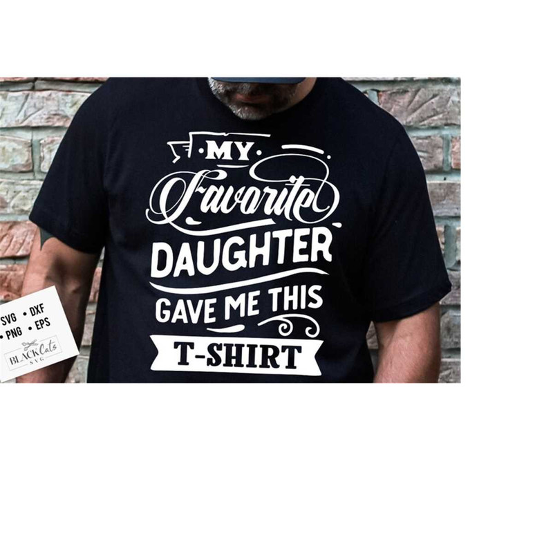 24102023181147-my-favorite-daughter-gave-me-this-t-shirt-svg-fathers-image-1.jpg