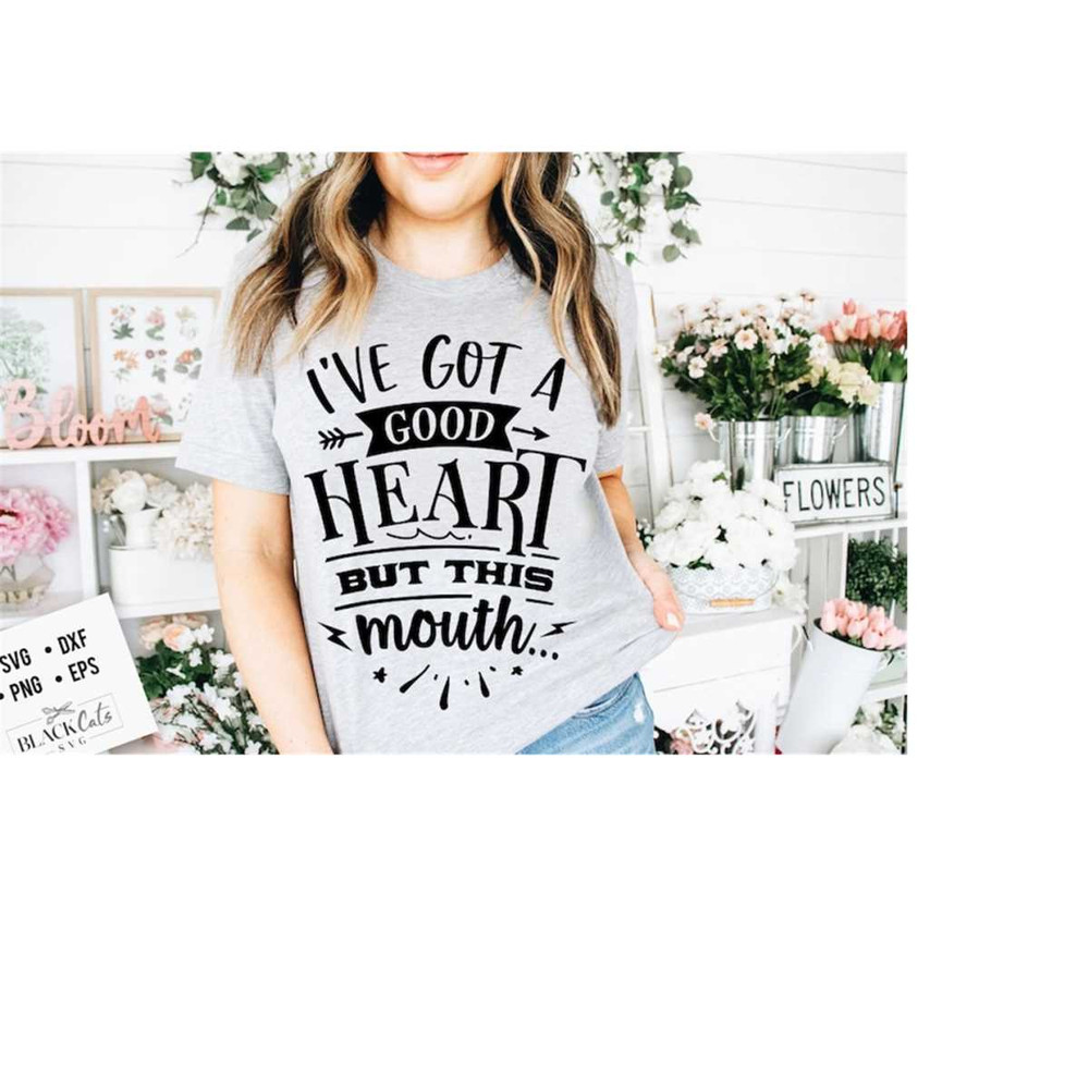 2410202318131-ive-got-a-good-heart-but-this-mouth-svg-sassy-svg-image-1.jpg