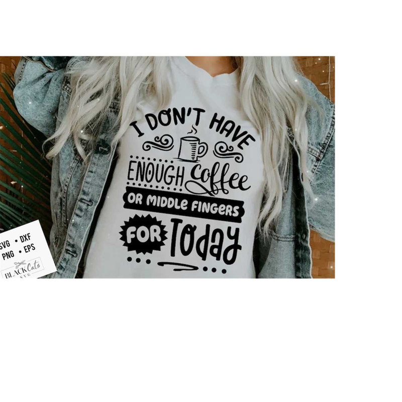 24102023181714-i-dont-have-enough-coffee-or-middle-fingers-svg-sassy-image-1.jpg