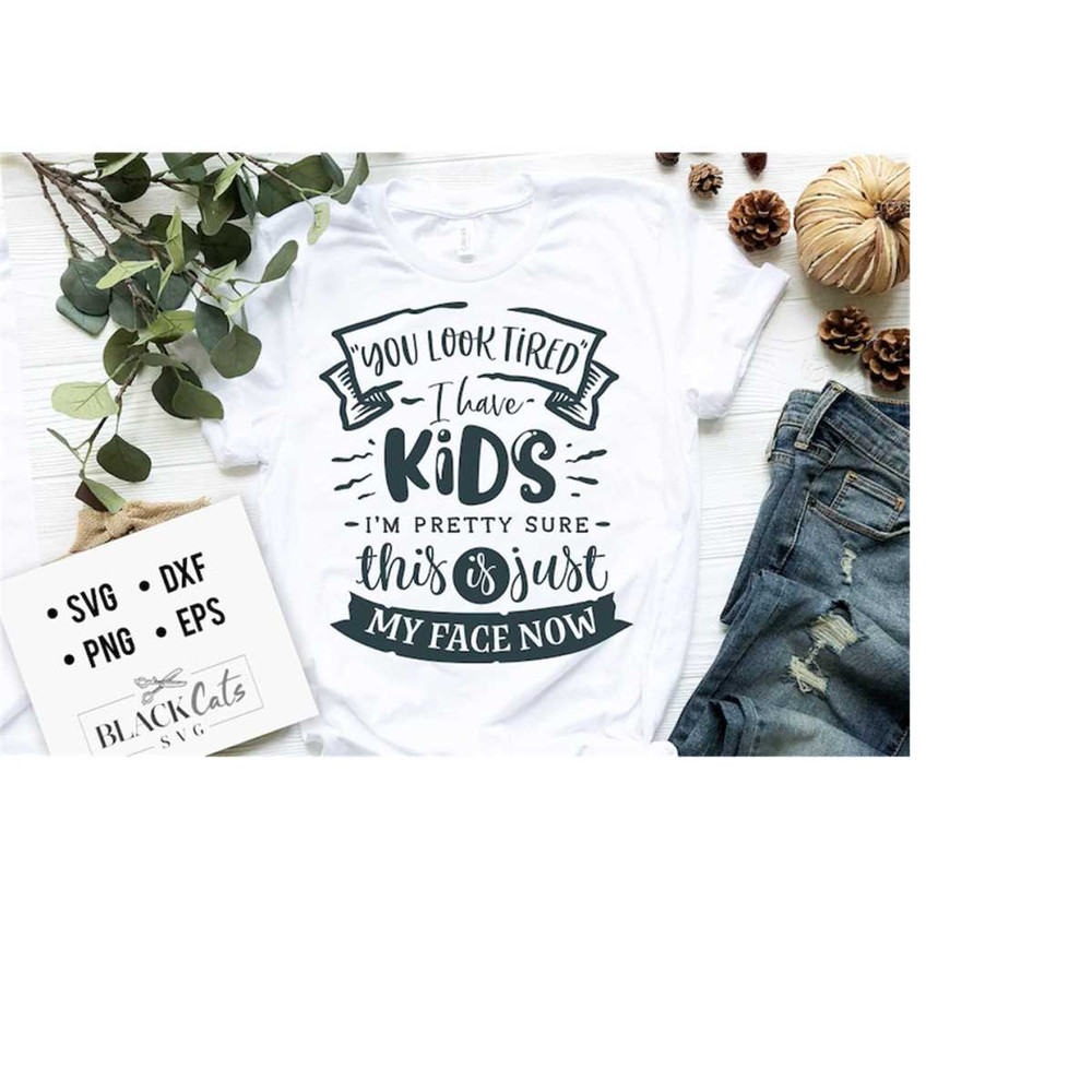 24102023182429-you-look-tired-im-pretty-sure-svg-mom-life-svg-mom-image-1.jpg