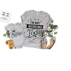 i'm not working today svg, me neither svg, mama and me svg, mama and baby svg, matching svg, matching mama svg, matching outfit svg,