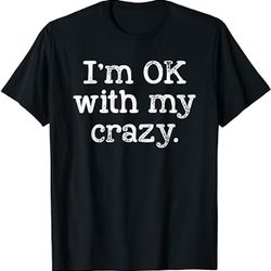 vintage i'm ok with my crazy funny t-shirt