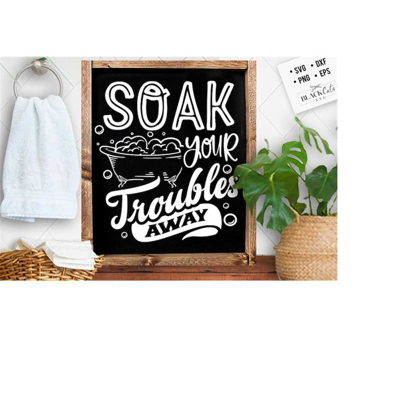 24102023183050-soak-your-troubles-away-svg-bathroom-svg-bath-svg-rules-image-1.jpg