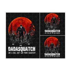custom dadasquatch like a grandpa just way more squatchy png, personalized fathers day shirt, papasquatch png, grandpa sasquatch bigfoot