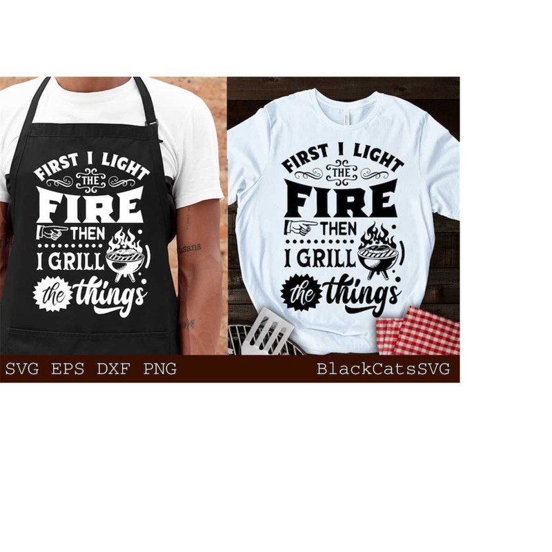 2410202318346-first-i-light-the-fire-then-i-grill-the-things-svg-bbq-svg-image-1.jpg