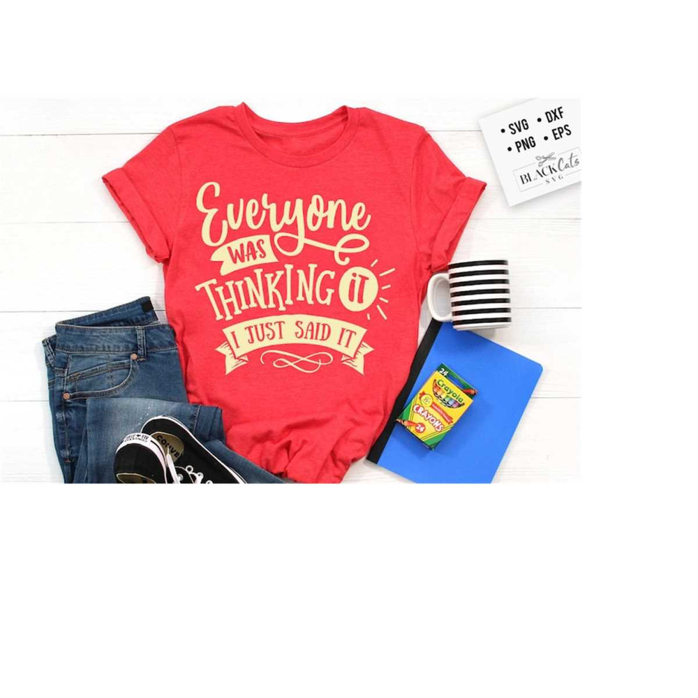 24102023183417-everyone-was-thinking-it-svg-sassy-svg-sarcastic-svg-funny-image-1.jpg