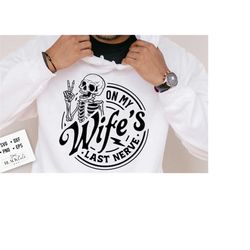 on my wife's last nerve svg, last nerve svg, on my wifes last nerve svg, wife svg, last nerve wife svg