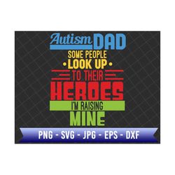 autism dad some people look up to their heroes i'm raising mine svg, autism awareness svg, puzzle piece svg, autism dad svg, 2nd april svg